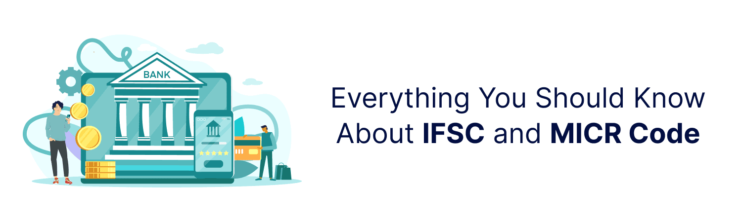 Everything You Should Know About IFSC and MICR Code