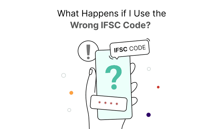 What happens if I use the wrong IFSC Code?