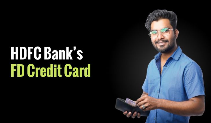 HDFC Bank’s FD Credit Card: Secure Your Credit with a Fixed Deposit and Enjoy Exclusive Benefits and Rewards